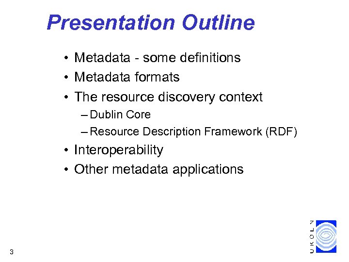 Presentation Outline • Metadata - some definitions • Metadata formats • The resource discovery