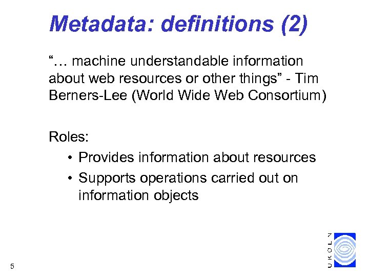 Metadata: definitions (2) “… machine understandable information about web resources or other things” -