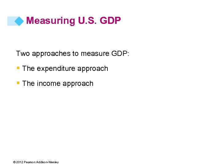 Measuring U. S. GDP Two approaches to measure GDP: § The expenditure approach §