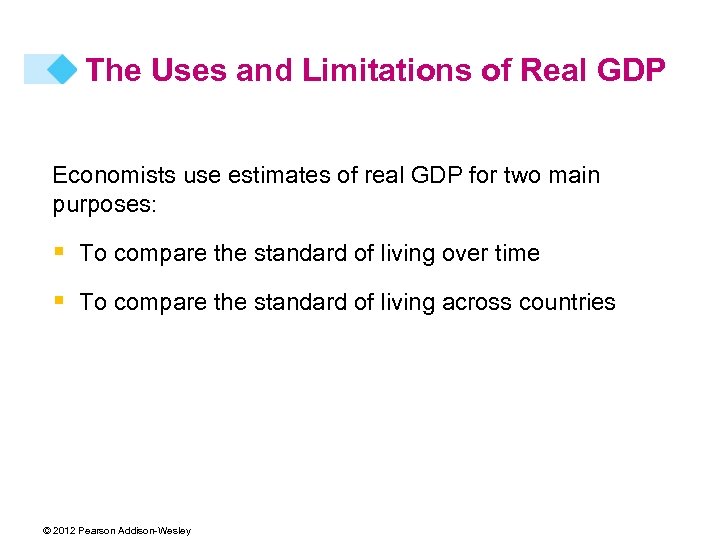 The Uses and Limitations of Real GDP Economists use estimates of real GDP for