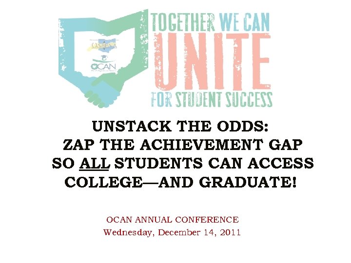 UNSTACK THE ODDS: ZAP THE ACHIEVEMENT GAP SO ALL STUDENTS CAN ACCESS COLLEGE—AND GRADUATE!