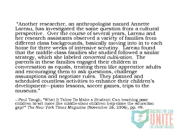 “Another researcher, an anthropologist named Annette Lareau, has investigated the same question from a
