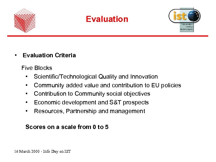 Evaluation • Evaluation Criteria Five Blocks • Scientific/Technological Quality and Innovation • Community added