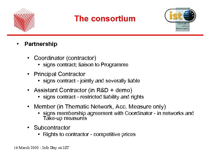 The consortium • Partnership • Coordinator (contractor) • signs contract; liaison to Programme •