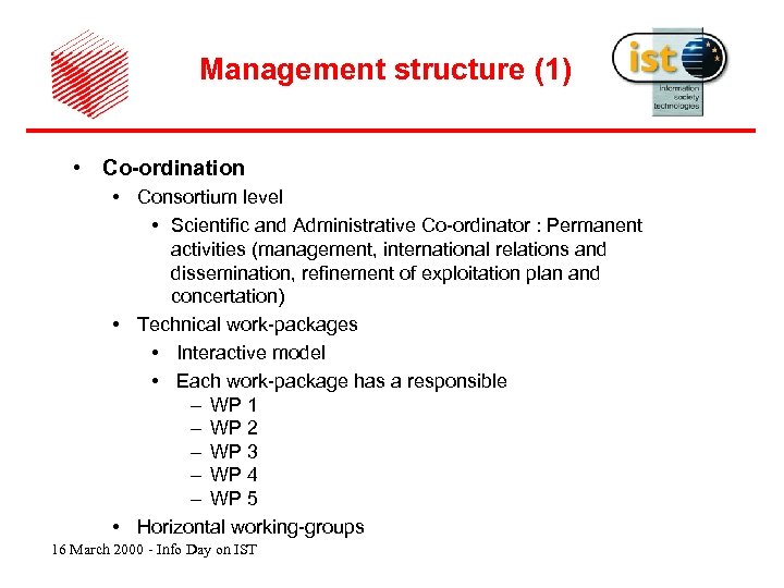 Management structure (1) • Co-ordination • Consortium level • Scientific and Administrative Co-ordinator :