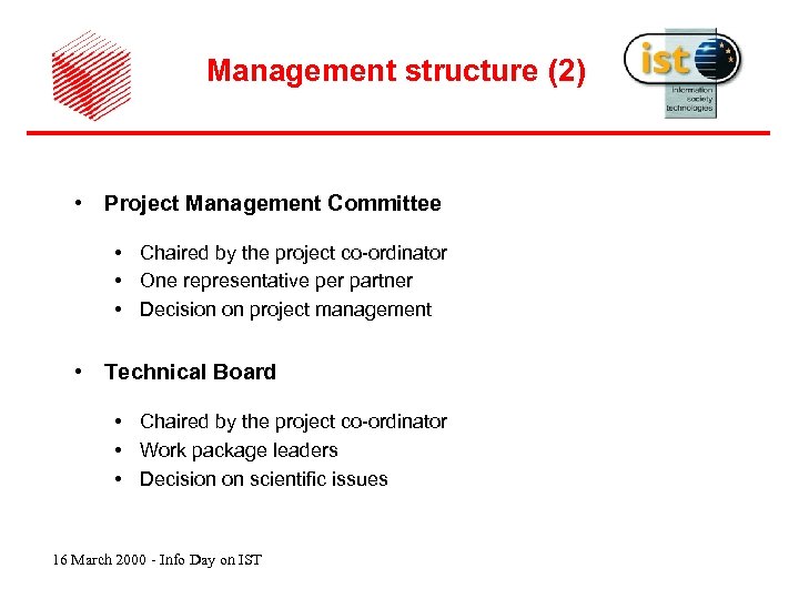 Management structure (2) • Project Management Committee • Chaired by the project co-ordinator •