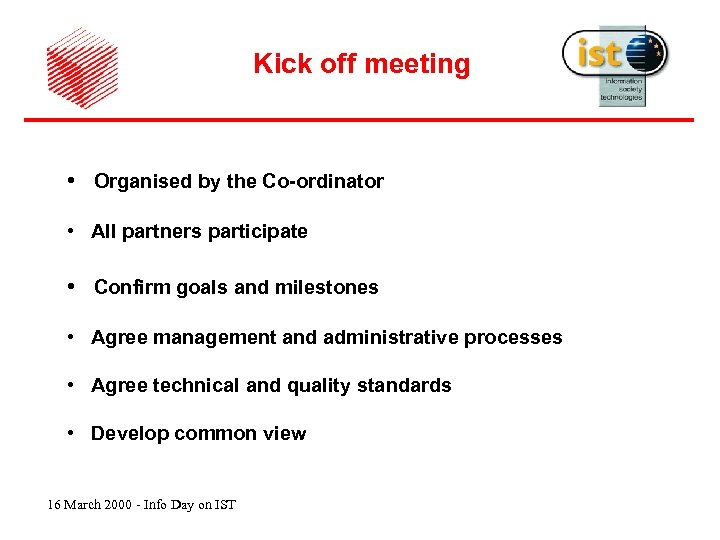 Kick off meeting • Organised by the Co-ordinator • All partners participate • Confirm