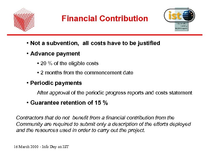 Financial Contribution • Not a subvention, all costs have to be justified • Advance