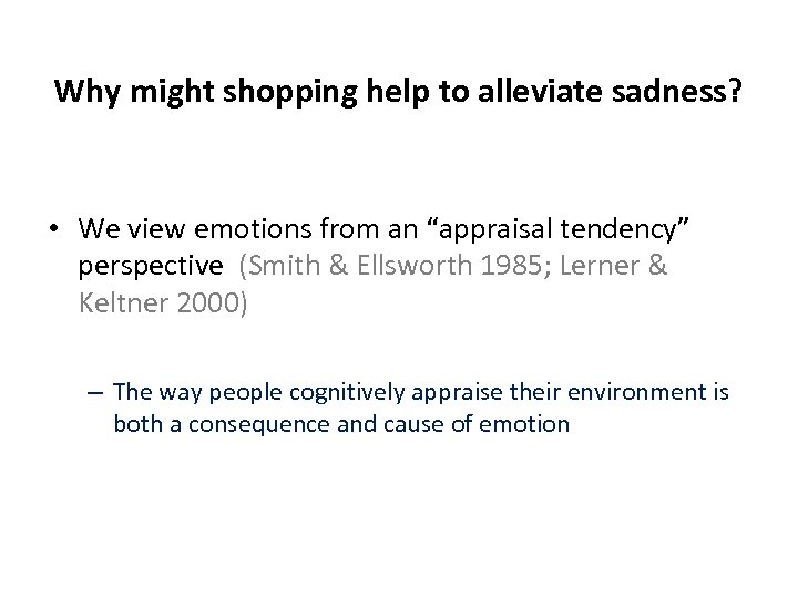 Why might shopping help to alleviate sadness? • We view emotions from an “appraisal