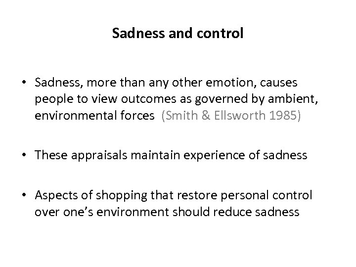 Sadness and control • Sadness, more than any other emotion, causes people to view