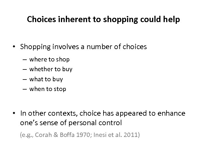 Choices inherent to shopping could help • Shopping involves a number of choices –