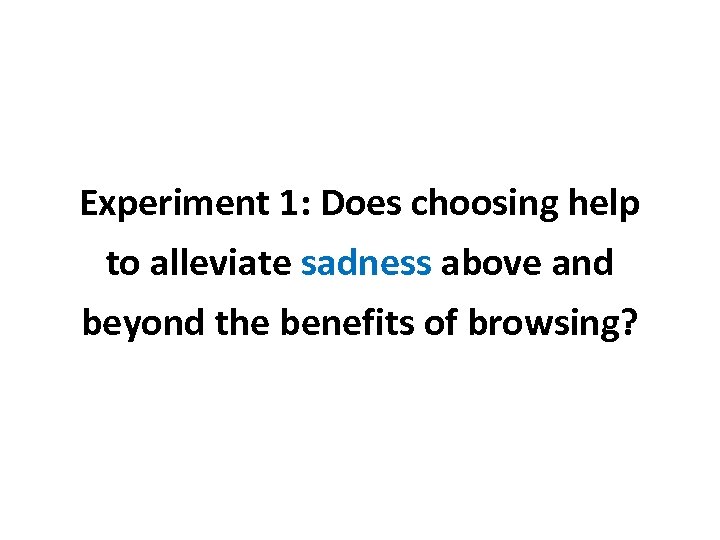 Experiment 1: Does choosing help to alleviate sadness above and beyond the benefits of