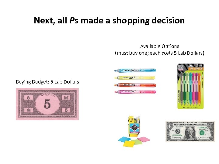 Next, all Ps made a shopping decision Available Options (must buy one; each costs