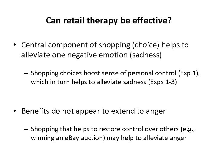 Can retail therapy be effective? • Central component of shopping (choice) helps to alleviate