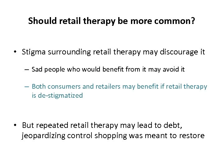 Should retail therapy be more common? • Stigma surrounding retail therapy may discourage it