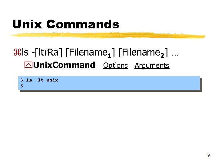 Unix Commands zls -[ltr. Ra] [Filename 1] [Filename 2] … y. Unix. Command Options