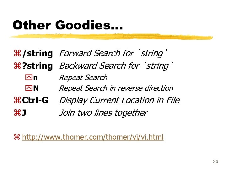 Other Goodies. . . z /string Forward Search for `string` z ? string Backward