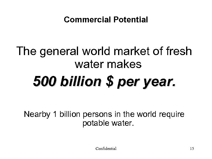 Commercial Potential The general world market of fresh water makes 500 billion $ per