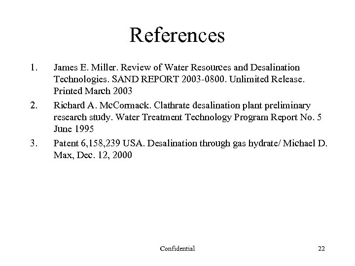 References 1. 2. 3. James E. Miller. Review of Water Resources and Desalination Technologies.