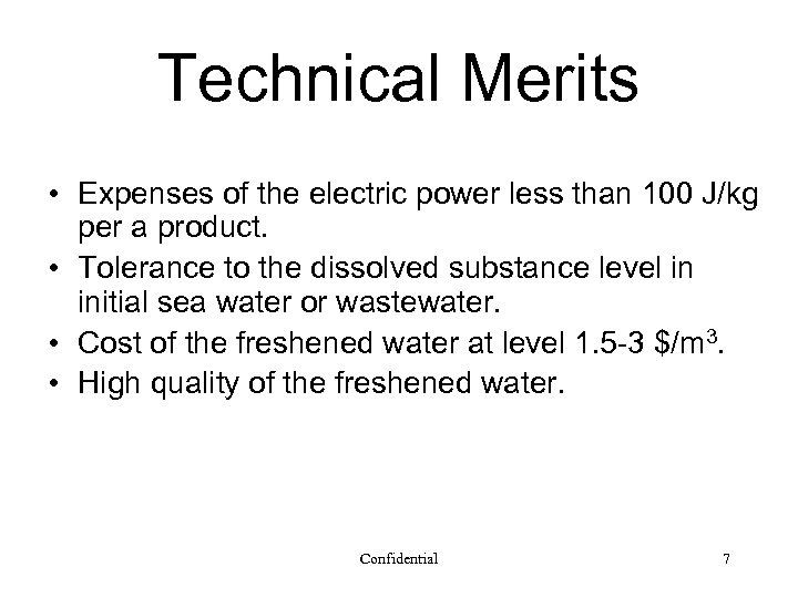Technical Merits • Expenses of the electric power less than 100 J/kg per a
