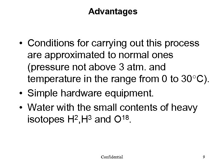 Advantages • Conditions for carrying out this process are approximated to normal ones (pressure