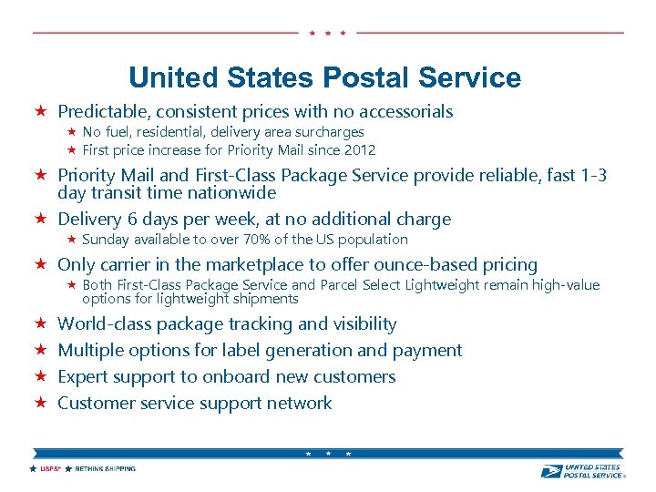 United States Postal Service Predictable, consistent prices with no accessorials No fuel, residential, delivery