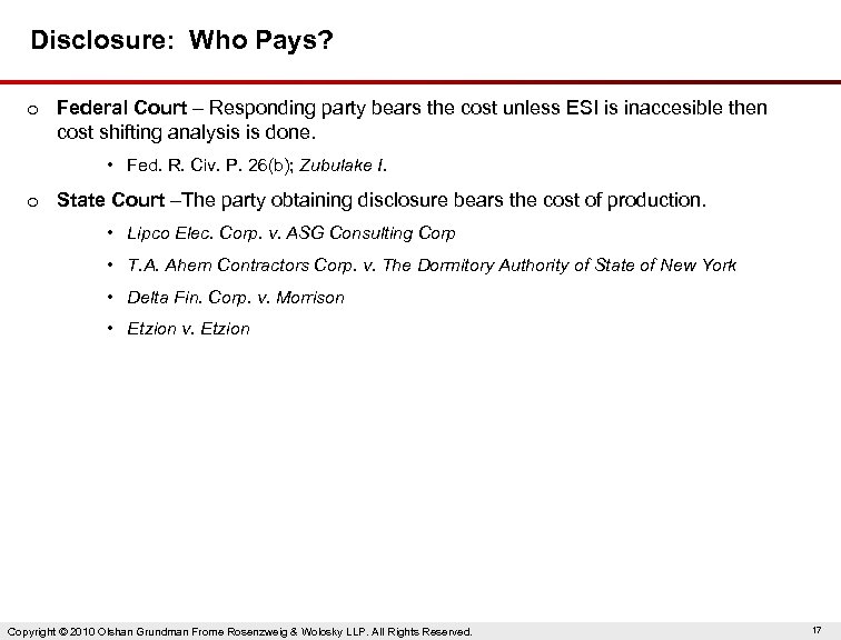 Disclosure: Who Pays? o Federal Court – Responding party bears the cost unless ESI