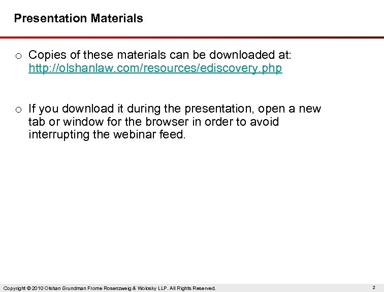 Presentation Materials o Copies of these materials can be downloaded at: http: //olshanlaw. com/resources/ediscovery.