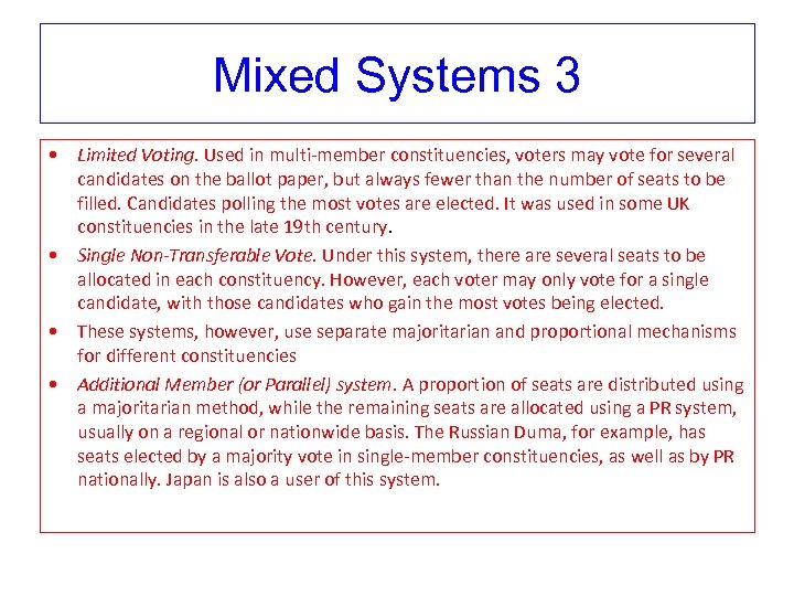 Mixed Systems 3 • Limited Voting. Used in multi-member constituencies, voters may vote for