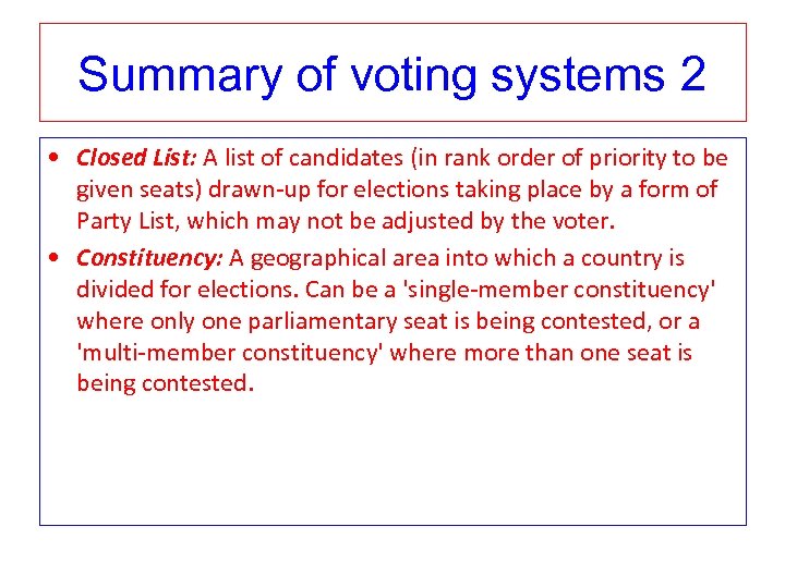 Summary of voting systems 2 • Closed List: A list of candidates (in rank