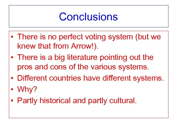 Conclusions • There is no perfect voting system (but we knew that from Arrow!).