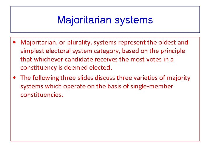 Majoritarian systems • Majoritarian, or plurality, systems represent the oldest and simplest electoral system