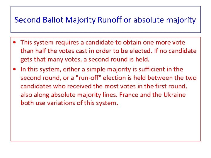 Second Ballot Majority Runoff or absolute majority • This system requires a candidate to