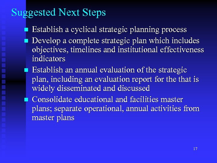 Suggested Next Steps n n Establish a cyclical strategic planning process Develop a complete