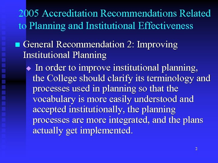 2005 Accreditation Recommendations Related to Planning and Institutional Effectiveness n General Recommendation 2: Improving