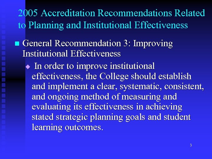 2005 Accreditation Recommendations Related to Planning and Institutional Effectiveness n General Recommendation 3: Improving