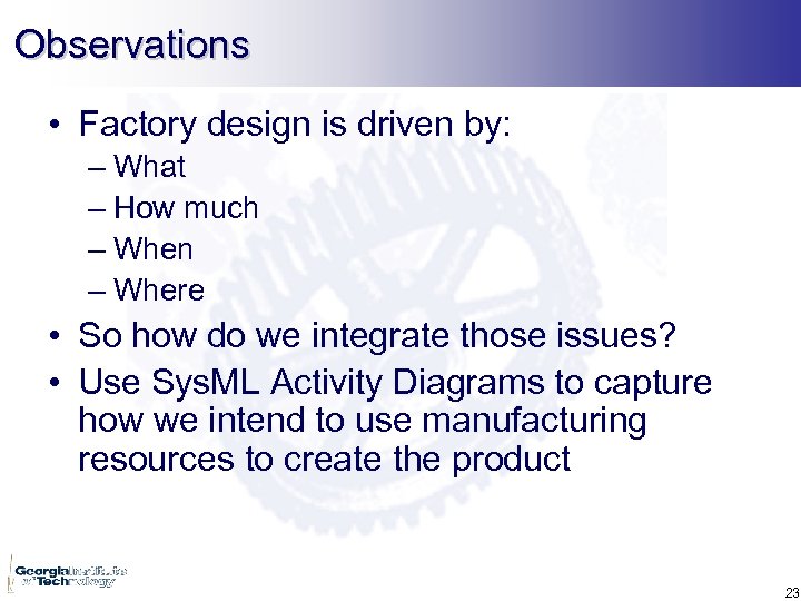 Observations • Factory design is driven by: – What – How much – When