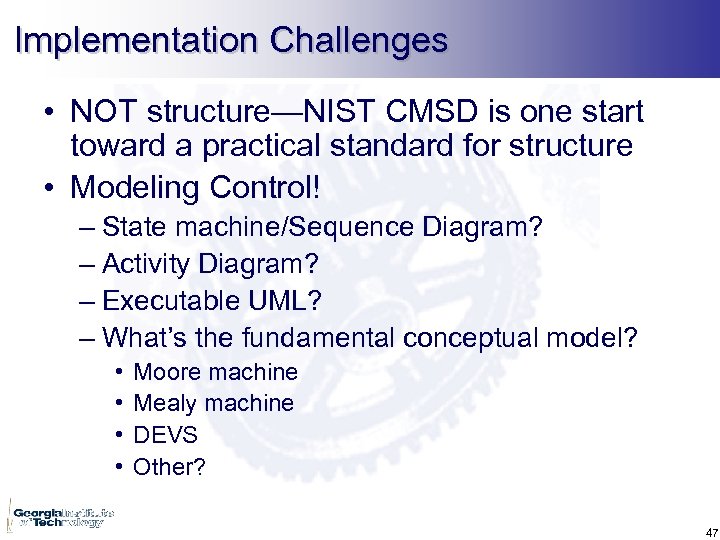 Implementation Challenges • NOT structure—NIST CMSD is one start toward a practical standard for