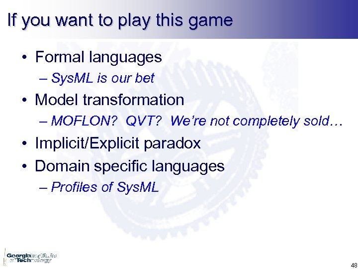 If you want to play this game • Formal languages – Sys. ML is