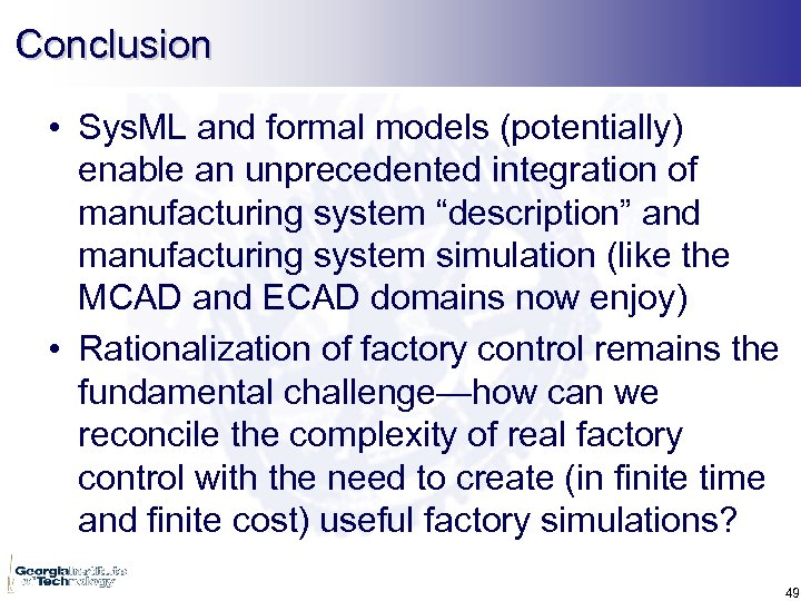 Conclusion • Sys. ML and formal models (potentially) enable an unprecedented integration of manufacturing