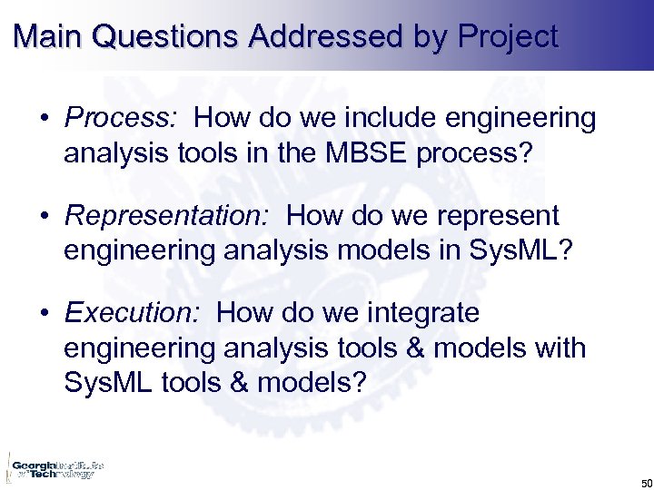 Main Questions Addressed by Project • Process: How do we include engineering analysis tools