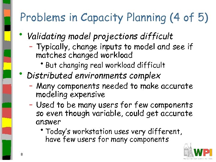 Problems in Capacity Planning (4 of 5) • Validating model projections difficult – Typically,
