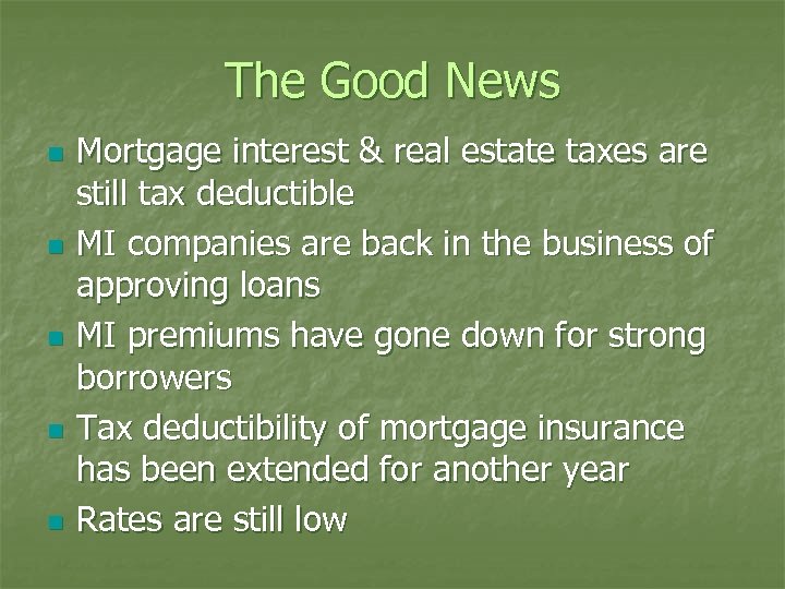 The Good News n n n Mortgage interest & real estate taxes are still