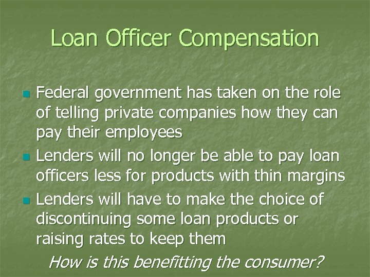 Loan Officer Compensation n Federal government has taken on the role of telling private