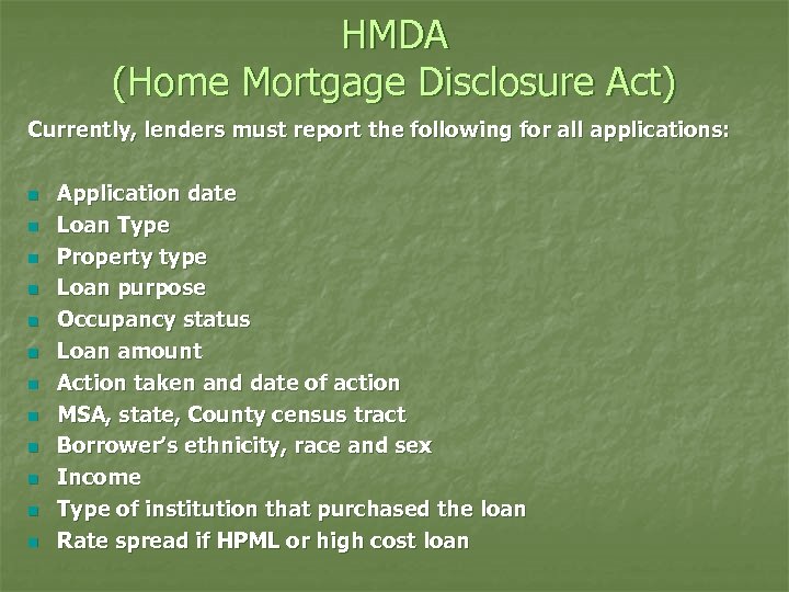 HMDA (Home Mortgage Disclosure Act) Currently, lenders must report the following for all applications: