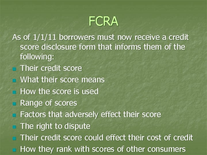 FCRA As of 1/1/11 borrowers must now receive a credit score disclosure form that