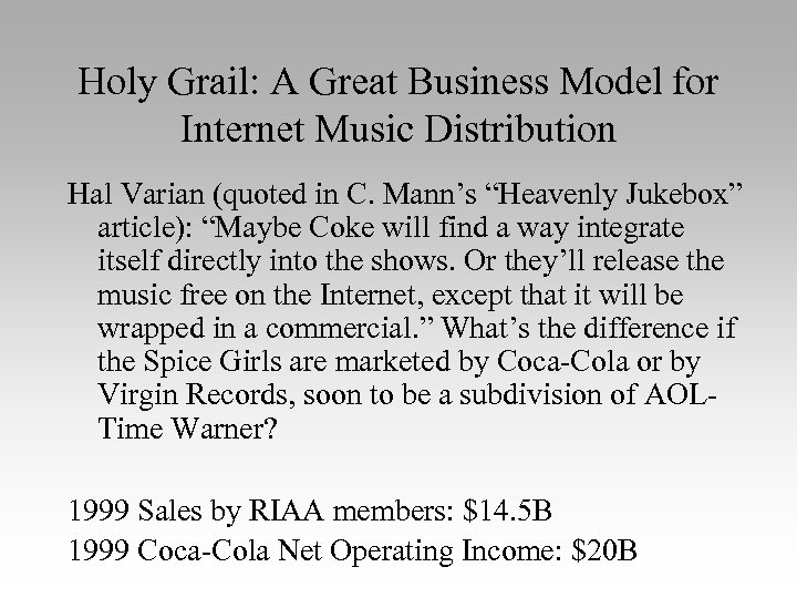 Holy Grail: A Great Business Model for Internet Music Distribution Hal Varian (quoted in