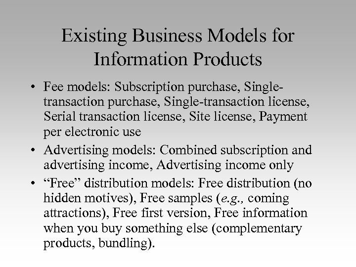 Existing Business Models for Information Products • Fee models: Subscription purchase, Singletransaction purchase, Single-transaction