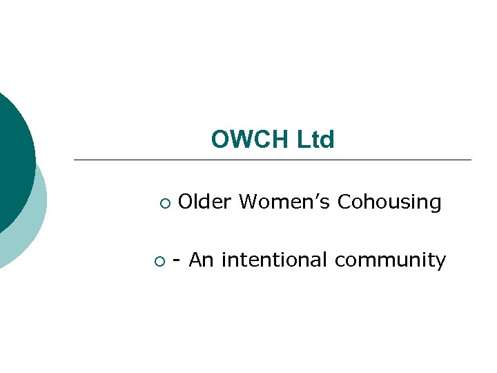 OWCH Ltd ¡ ¡ Older Women’s Cohousing - An intentional community 