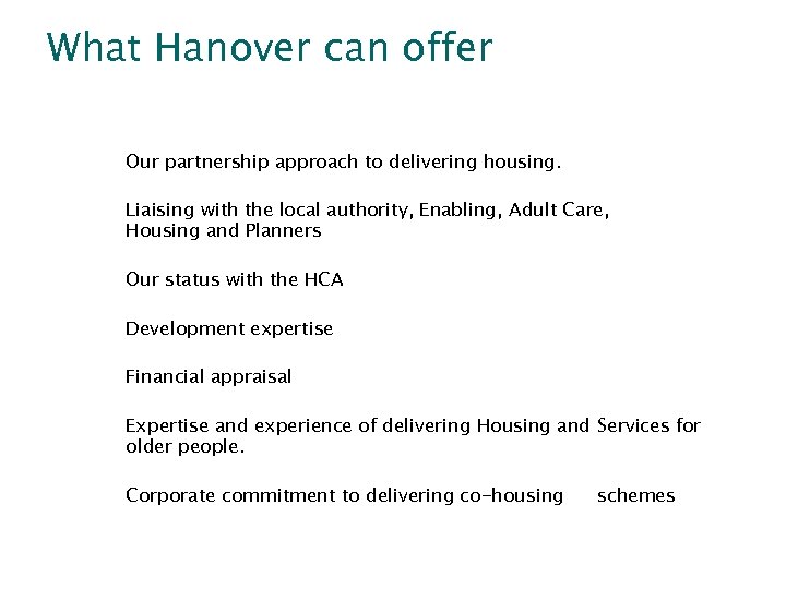 What Hanover can offer Our partnership approach to delivering housing. Liaising with the local